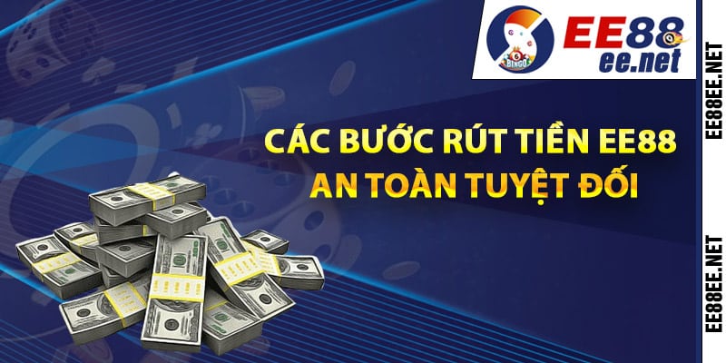 Các bước rút tiền EE88 an toàn tuyệt đối